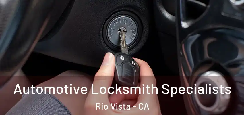  Automotive Locksmith Specialists Rio Vista - CA