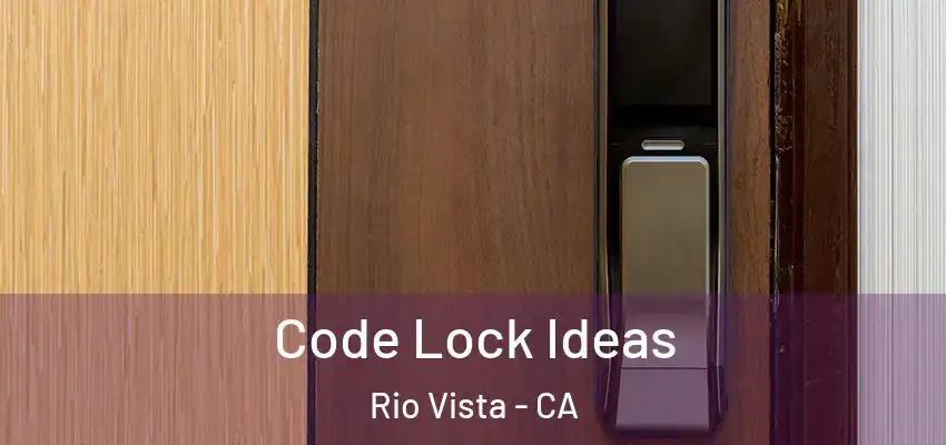  Code Lock Ideas Rio Vista - CA